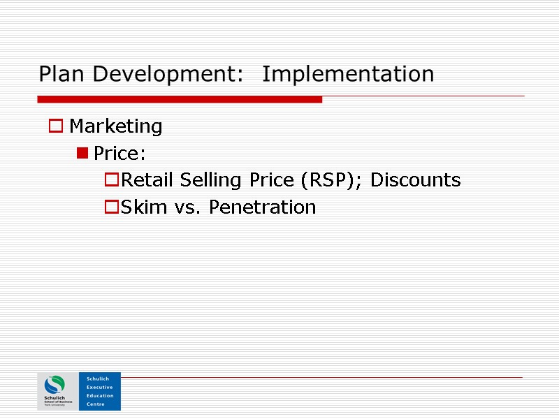 Plan Development:  Implementation Marketing Price:   Retail Selling Price (RSP); Discounts Skim
